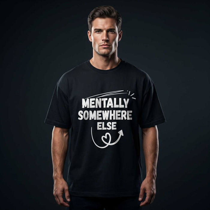Mentally Somewhere Else Graphic Tee | Overthinker Collection | Chaotic Hub